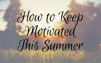 How to Keep Motivated During Summer