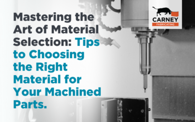 Mastering the Art of Material Selection: Tips to Choosing the Right Material for Your Machined Parts